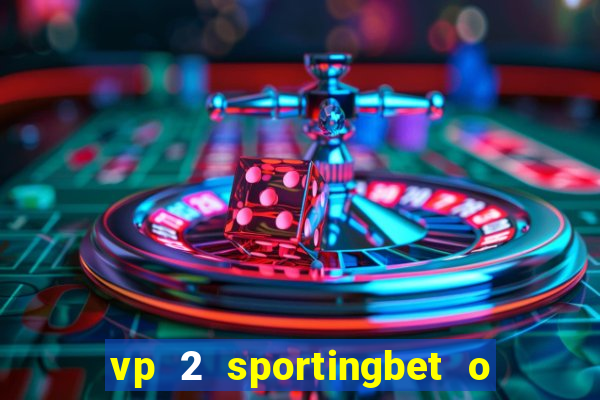 vp 2 sportingbet o que significa